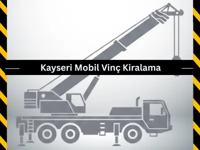 Kayseri Mobil Vinç Kiralama
