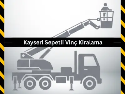 Kayseri Sepetli Vinç Kiralama